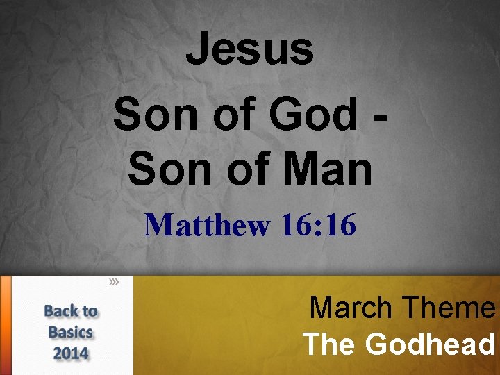 Jesus Son of God Son of Man Matthew 16: 16 March Theme The Godhead