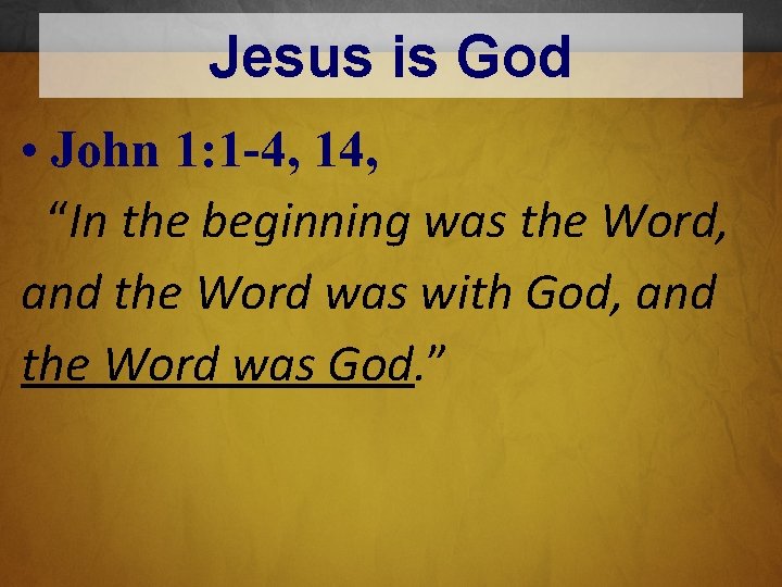 Jesus is God • John 1: 1 -4, 14, “In the beginning was the