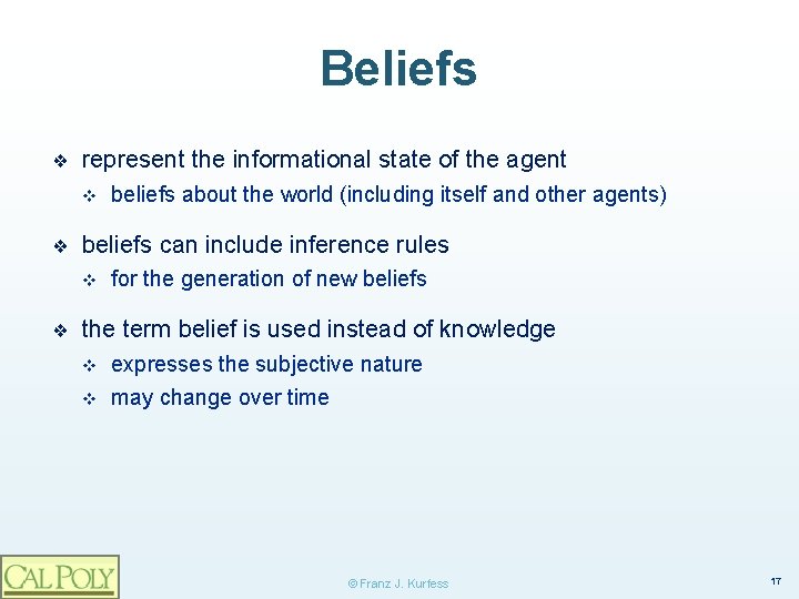 Beliefs ❖ represent the informational state of the agent v ❖ beliefs can include