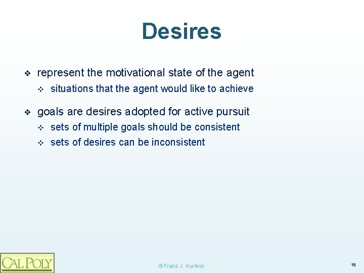 Desires ❖ represent the motivational state of the agent v ❖ situations that the