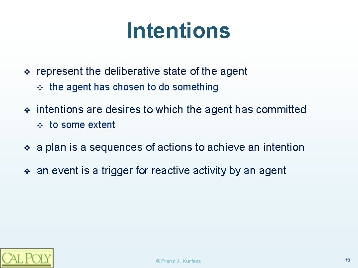 Intentions ❖ represent the deliberative state of the agent v ❖ the agent has