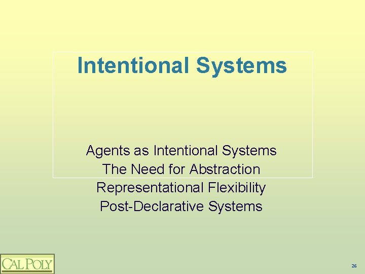 Intentional Systems Agents as Intentional Systems The Need for Abstraction Representational Flexibility Post-Declarative Systems