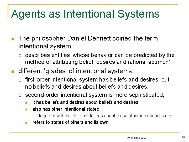 Agents as Intentional Systems n The philosopher Daniel Dennett coined the term intentional system