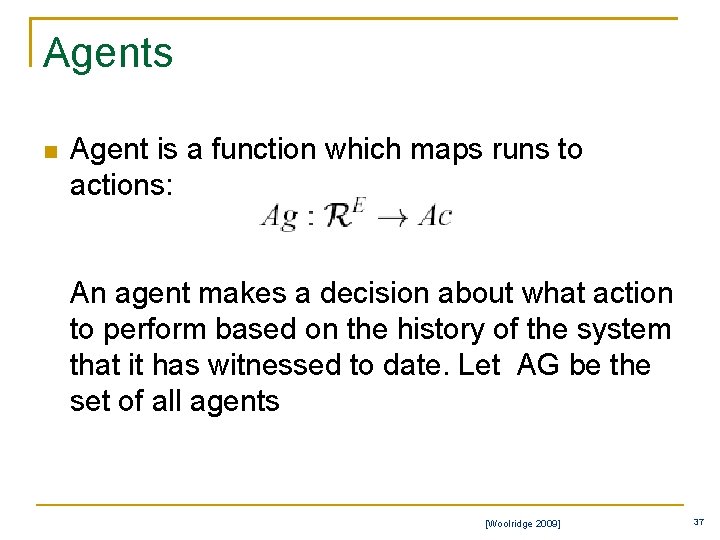 Agents n Agent is a function which maps runs to actions: An agent makes