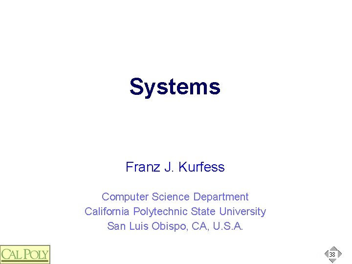 Systems Franz J. Kurfess Computer Science Department California Polytechnic State University San Luis Obispo,