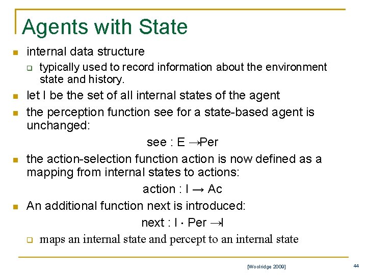 Agents with State n internal data structure q n n typically used to record