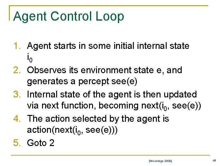 Agent Control Loop 1. Agent starts in some initial internal state i 0 2.