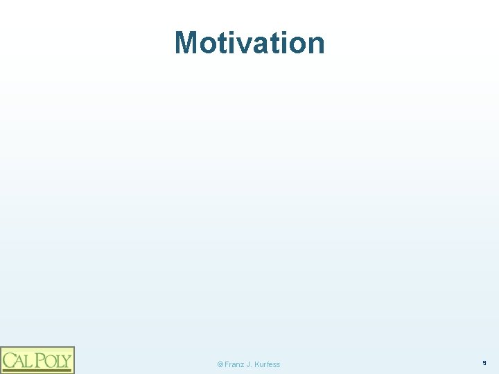 Motivation © Franz J. Kurfess 9 