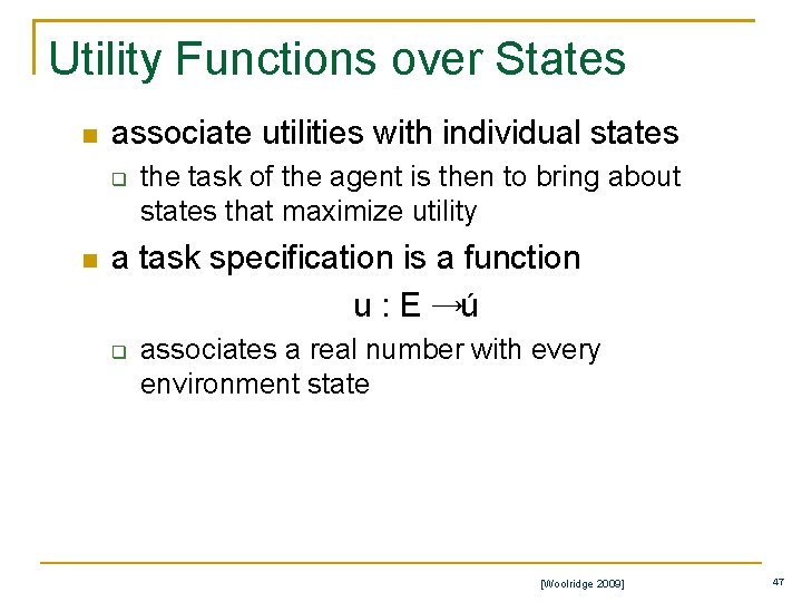 Utility Functions over States n associate utilities with individual states q n the task
