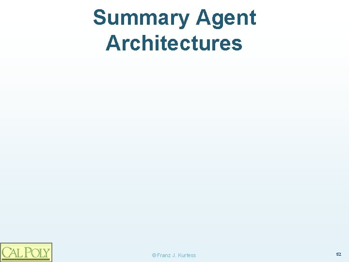 Summary Agent Architectures © Franz J. Kurfess 52 
