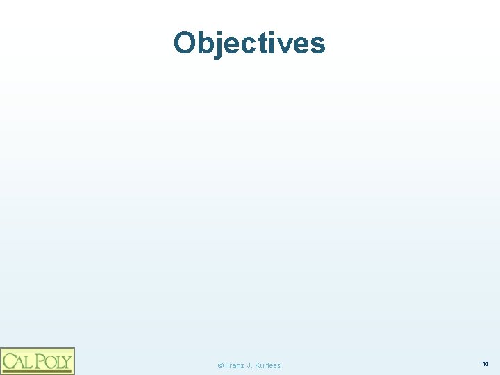 Objectives © Franz J. Kurfess 10 
