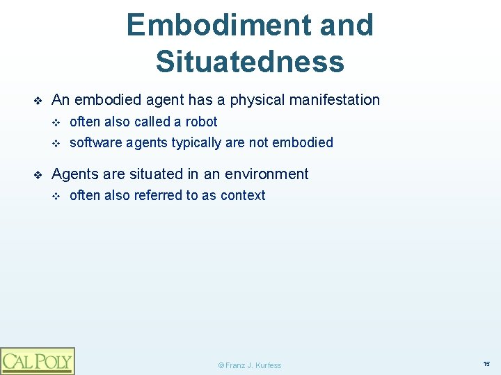 Embodiment and Situatedness ❖ ❖ An embodied agent has a physical manifestation v often