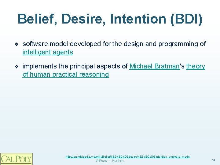 Belief, Desire, Intention (BDI) ❖ software model developed for the design and programming of