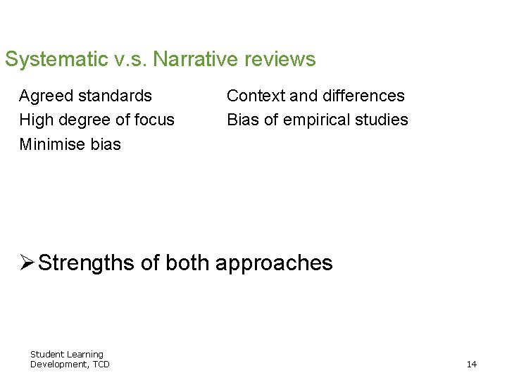 Systematic v. s. Narrative reviews Agreed standards High degree of focus Minimise bias Context