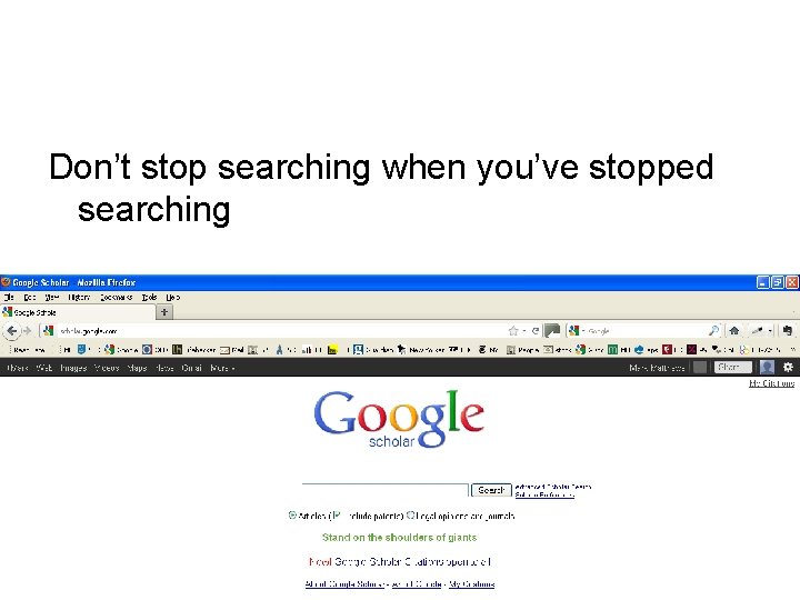 Don’t stop searching when you’ve stopped searching 