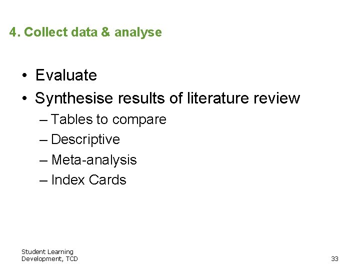 4. Collect data & analyse • Evaluate • Synthesise results of literature review –