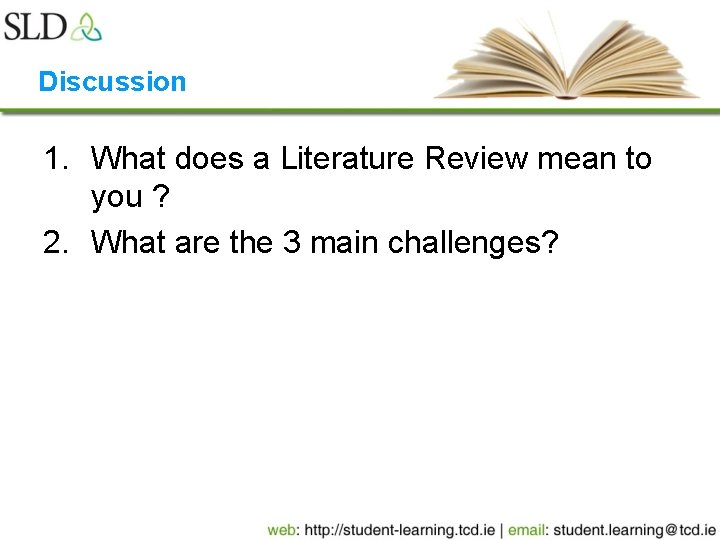 Discussion 1. What does a Literature Review mean to you ? 2. What are