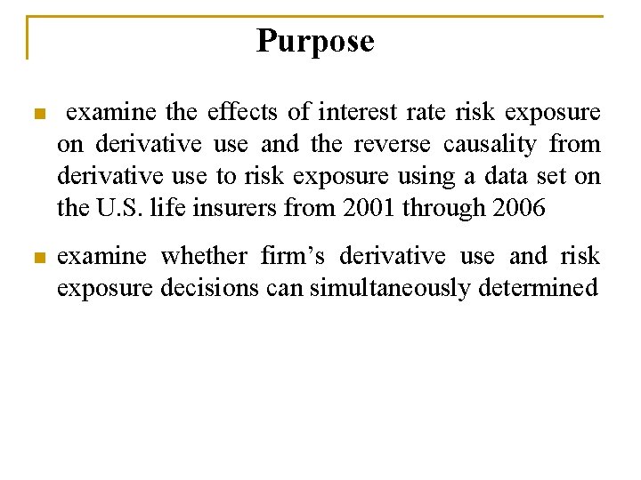 Purpose n examine the effects of interest rate risk exposure on derivative use and