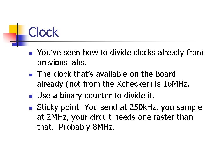 Clock n n You’ve seen how to divide clocks already from previous labs. The