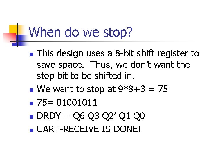 When do we stop? n n n This design uses a 8 -bit shift