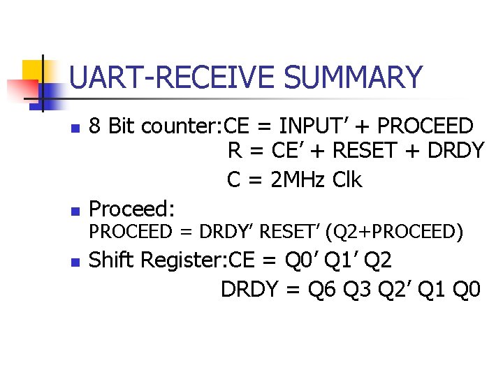 UART-RECEIVE SUMMARY n n n 8 Bit counter: CE = INPUT’ + PROCEED R