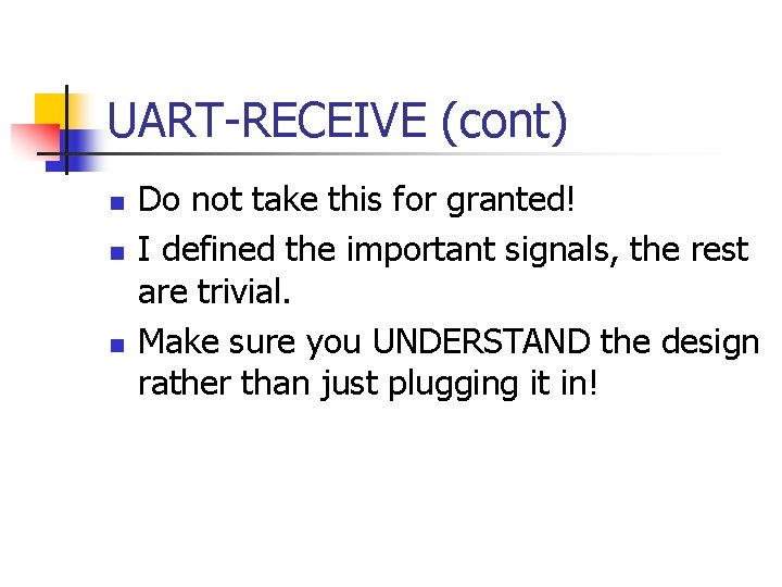 UART-RECEIVE (cont) n n n Do not take this for granted! I defined the