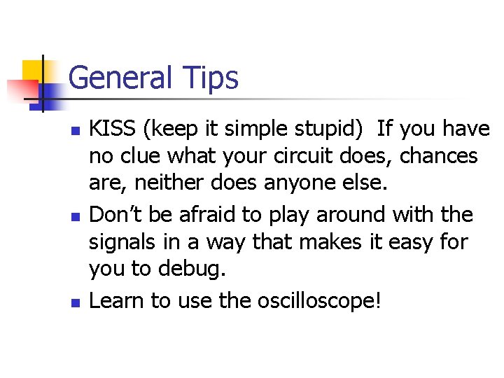 General Tips n n n KISS (keep it simple stupid) If you have no