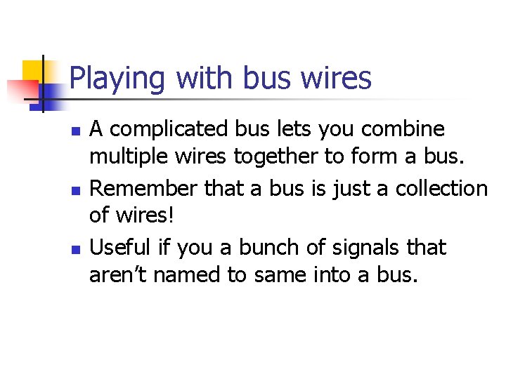 Playing with bus wires n n n A complicated bus lets you combine multiple