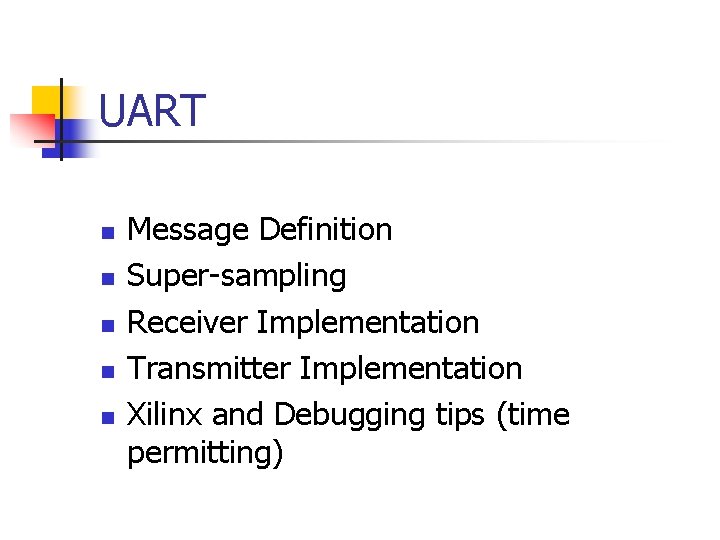 UART n n n Message Definition Super-sampling Receiver Implementation Transmitter Implementation Xilinx and Debugging