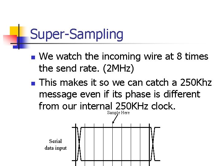 Super-Sampling n n We watch the incoming wire at 8 times the send rate.