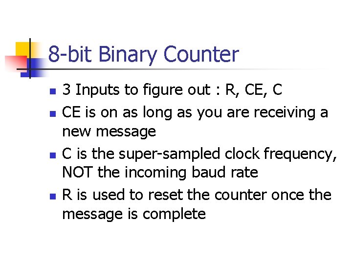 8 -bit Binary Counter n n 3 Inputs to figure out : R, CE,