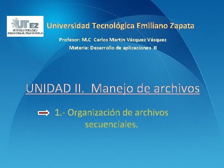 Universidad Tecnológica Emiliano Zapata Profesor: M. C Carlos Martin Vázquez Vásquez Materia: Desarrollo de