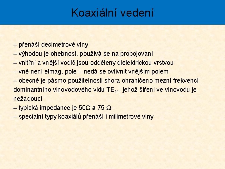 Koaxiální vedení – přenáší decimetrové vlny – výhodou je ohebnost, používá se na propojování