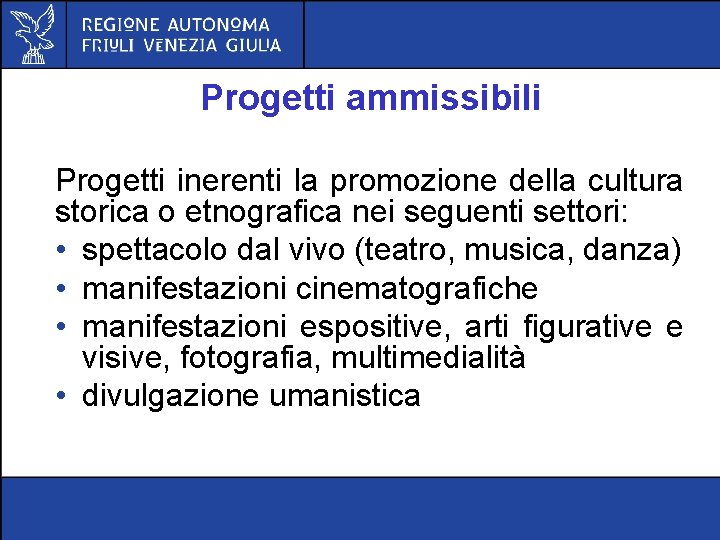 Progetti ammissibili Progetti inerenti la promozione della cultura storica o etnografica nei seguenti settori: