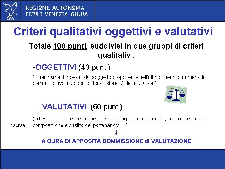 Criteri qualitativi oggettivi e valutativi Totale 100 punti, suddivisi in due gruppi di criteri