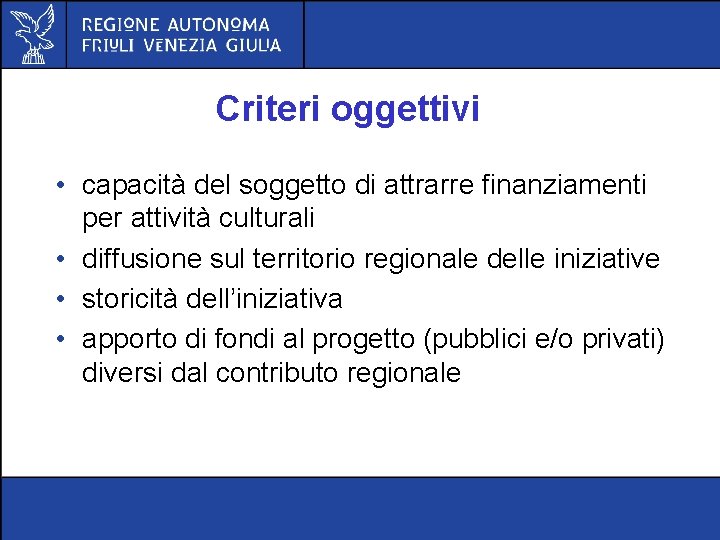 Criteri oggettivi • capacità del soggetto di attrarre finanziamenti per attività culturali • diffusione