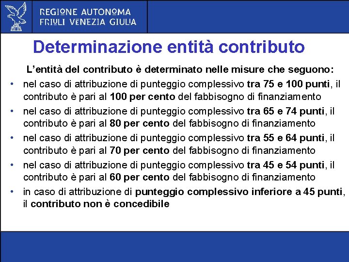 Determinazione entità contributo • • • L’entità del contributo è determinato nelle misure che