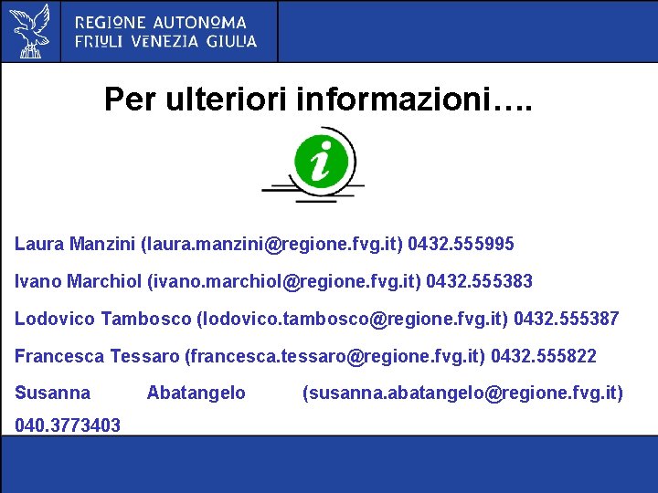 Per ulteriori informazioni…. Laura Manzini (laura. manzini@regione. fvg. it) 0432. 555995 Ivano Marchiol (ivano.