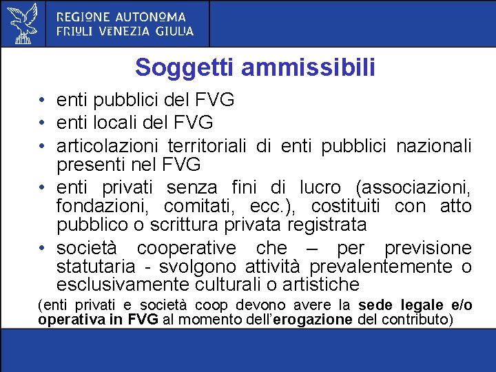 Soggetti ammissibili • enti pubblici del FVG • enti locali del FVG • articolazioni