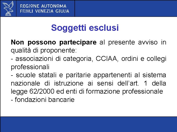 Soggetti esclusi Non possono partecipare al presente avviso in qualità di proponente: - associazioni