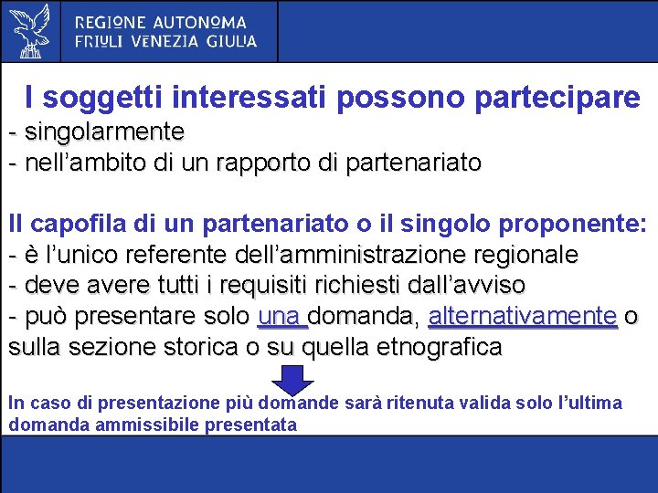 I soggetti interessati possono partecipare - singolarmente - nell’ambito di un rapporto di partenariato