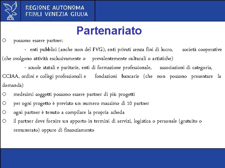 Partenariato o possono essere partner: - enti pubblici (anche non del FVG), enti privati