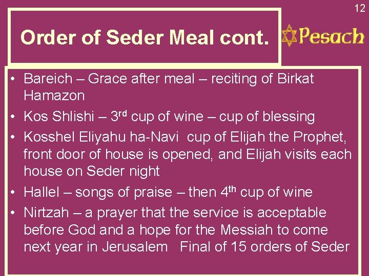 12 Order of Seder Meal cont. • Bareich – Grace after meal – reciting