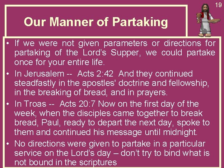 19 Our Manner of Partaking • If we were not given parameters or directions