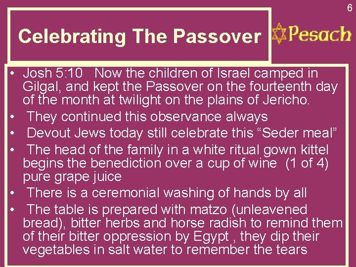 6 Celebrating The Passover • Josh 5: 10 Now the children of Israel camped