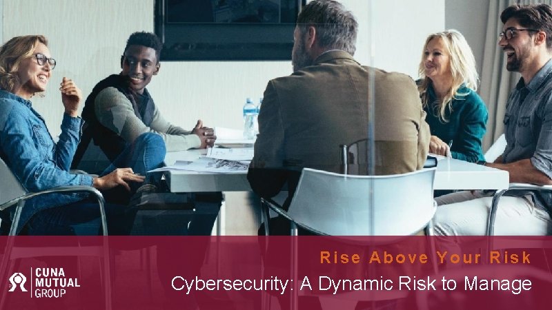 Rise Above Your Risk Cybersecurity: A Dynamic Risk to Manage 