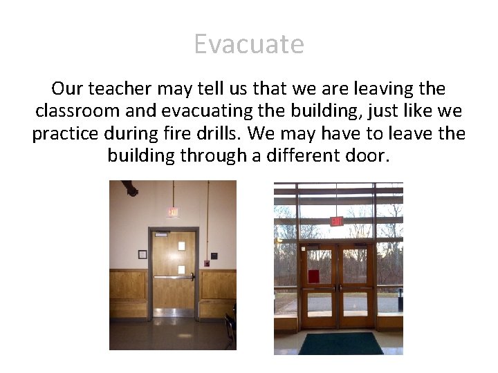 Evacuate Our teacher may tell us that we are leaving the classroom and evacuating