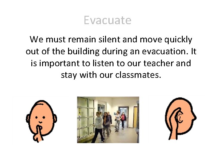 Evacuate We must remain silent and move quickly out of the building during an