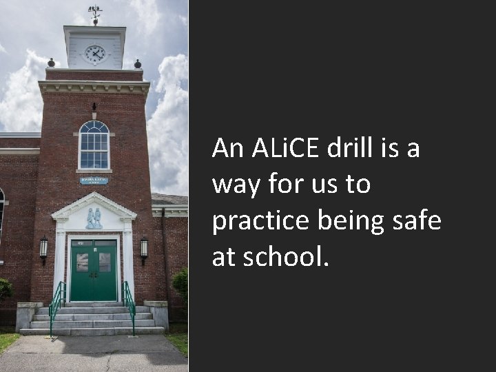An ALi. CE drill is a way for us to practice being safe at