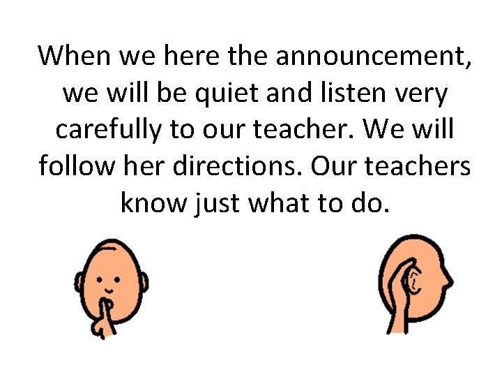 When we here the announcement, we will be quiet and listen very carefully to